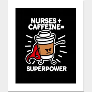 Nurses + caffeine = superpower - superhero - heroin Posters and Art